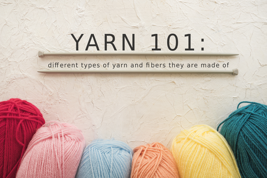 Yarn 101: different types of yarn and fibers they are made of